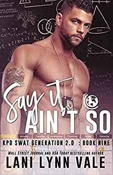 Say It Ain’t So (SWAT Generation 2.0 #9) by Lani Lynn Vale
